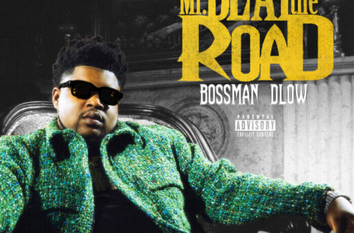 BossMan Dlow Drops ‘Mr Beat The Road’ Mixtape