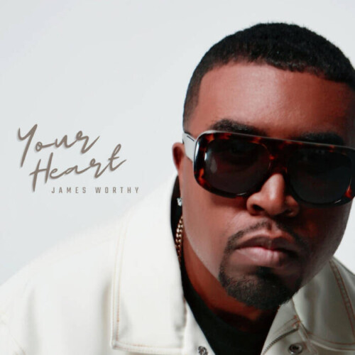James-Worthy-Your-Heart-Cover-500x500 Humble Sound Records Presents JAMES WORTHY "Your Heart"   