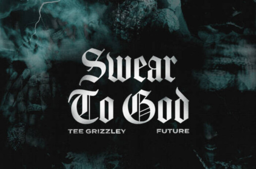 TEE GRIZZLEY AND FUTURE DROP VIDEO SINGLE “SWEAR TO GOD”