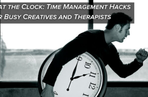 Beat the Clock: Time Management Hacks for Busy Creatives and Therapists