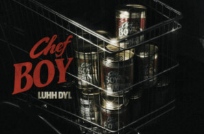 LUHH DYL RELEASES NEW VIDEO SINGLE “CHEF BOY”