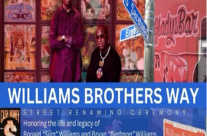 CASH MONEY RECORDS CO-FOUNDERS BRYAN “BIRDMAN” WILLIAMS AND RONALD “SLIM” WILLIAMS HONORED WITH STREET NAMING IN HOMETOWN OF NEW ORLEANS
