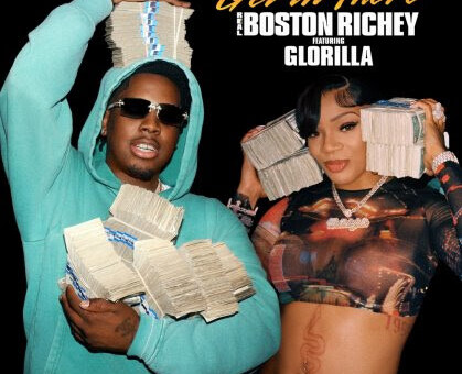 REAL BOSTON RICHEY AND GLORILLA  RELEASE NEW ANTHEM     “GET IN THERE”