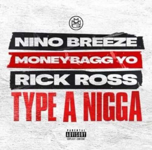 Nino-Breeze-Type-A-Nigga-500x493 RICK ROSS INTRODUCE MAYBACH MUSIC GROUP’S NINO BREEZE