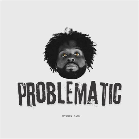 OIP NORMAN SANN DROPS NEW ALBUM "PROBLEMATIC"  