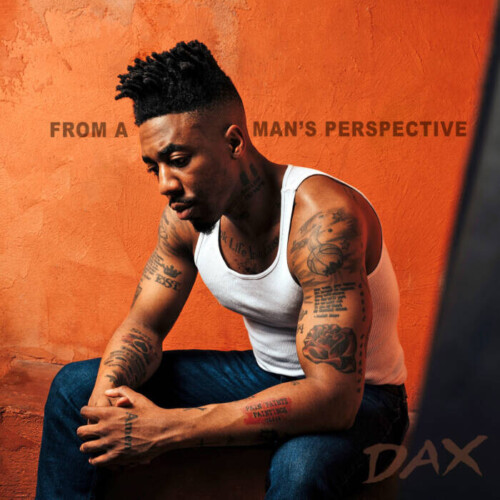 unnamed-9-500x500 DAX DROPS NEW ALBUM "FROM A MAN’S PERSPECTIVE"  