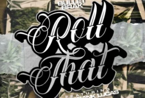 Bullet Brak Drops New Banger “Roll That” ft. Crank Lucas & B9z!