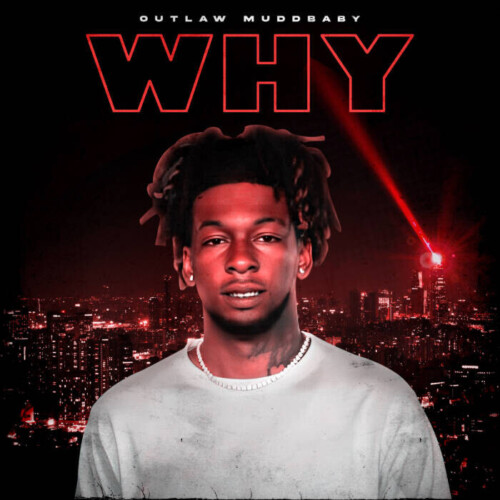 22-500x500 OUTLAW MUDDBABY CLOSES 2024 WITH EXPLOSIVE NEW HIP-HOP/RAP SINGLE “WHY”  