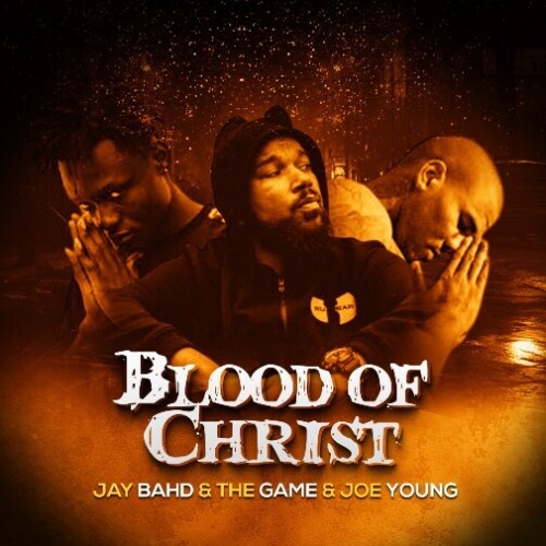 Jay-Bahd-Blood-of-Christ-cover-500x500 "Blood of Christ" – Jay Bahd, The Game & Joe Young Deliver a Groundbreaking Gospel Anthem  