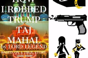 “How I Robbed Trump Taj Mahal” — A True Story of Bradley Vick’s Life on the Edge by: Lord Legend