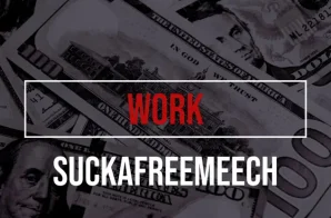 SuckaFreeMeech Drops Motivational New Single “Work”