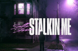 Sally Sosa Releases New Single “Stalkin Me” via Change The Game Label
