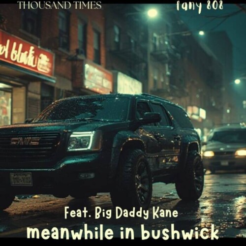 Meanwhile-In-Bushwick-500x500 Thousand Times & Fany 808 Connect w/ Big Daddy Kane on "Meanwhile In Bushwick"  
