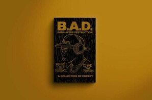 DJ BAD THA PROBLEM’s New Poetry Book “B.A.D. Born After Destruction” Doesn’t Look Away From Pain