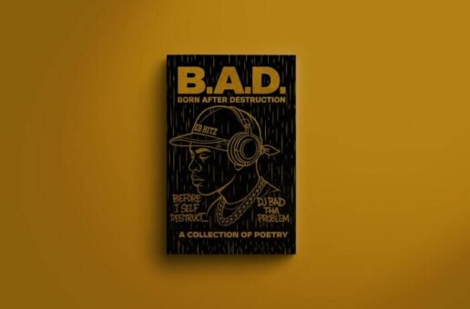 DJ BAD THA PROBLEM’s New Poetry Book “B.A.D. Born After Destruction” Doesn’t Look Away From Pain