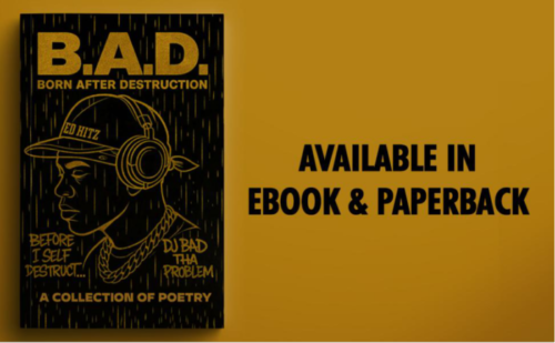 bad-500x309 DJ BAD THA PROBLEM’s New Poetry Book “B.A.D. Born After Destruction” Doesn’t Look Away From Pain  