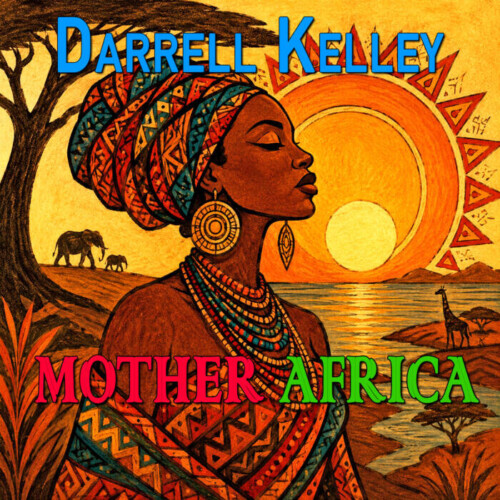 MotherAfrica1600-500x500 Darrell Kelley Celebrates Heritage and Humanity on “Mother Africa”  